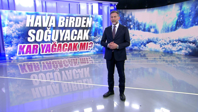 Hava birden soğuyacak kar yağacak mı?