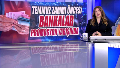 Temmuz zammı öncesi bankalar promosyon yarışında