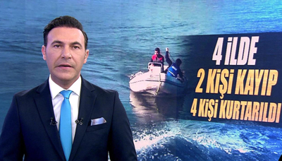 4 ilde 2 kişi kayıp, 4 kişi kurtarıldı