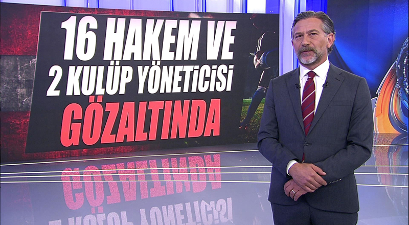 16 Hakem ve 2 kulüp yöneticisi gözaltında