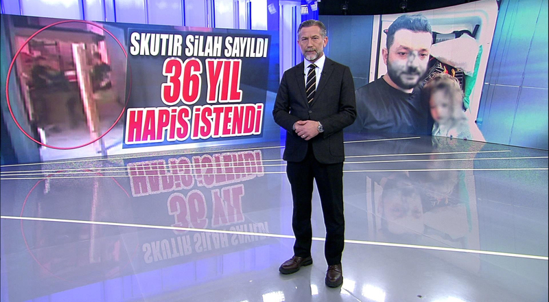 Skutır silah sayıldı, 36 yıl hapis istendi