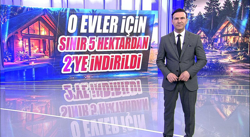 O evler için sınır 5 hektardan 2'ye indirildi!